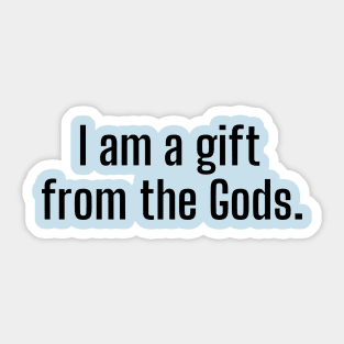 I am a gift from the Gods- an incredibly vain design Sticker